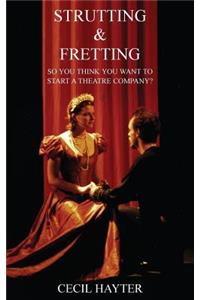 Strutting and Fretting - So You Think You Want to Start a Theatre Company?