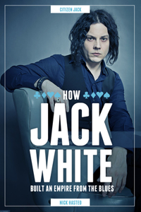 Nick Hasted: Jack White - How He Built an Empire from the Blues