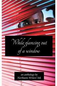 While Glancing Out of a Window