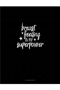 Breastfeeding Is My Superpower: 3 Column Ledger