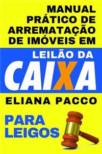 Manual Prático de Arrematação de Imóveis Em Leilão Da Caixa