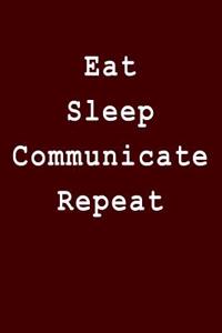 Eat Sleep Communicate Repeat