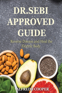 Dr.Sebi Approved Guide: Reverse Disease and Heal the Electric Body