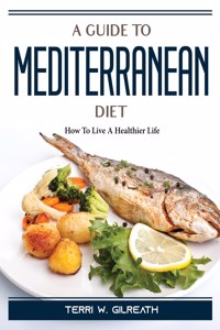 A Guide To Mediterranean Diet