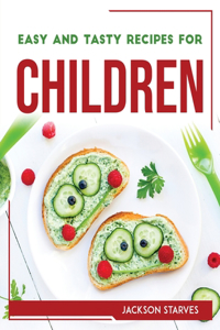 Easy and Tasty Recipes for Children