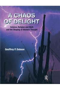 A Chaos of Delight: Science, Religion and Myth and the Shaping of Western Thought