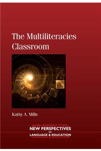 Multiliteracies Classroom. Kathy A. Mills