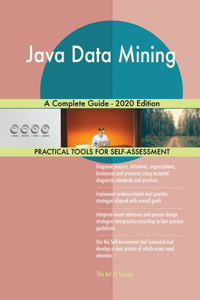 Java Data Mining A Complete Guide - 2020 Edition