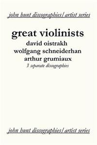 Great Violinists. 3 Discographies. David Oistrakh, Wolfgang Schneiderhan, Arthur Grumiaux. [2004].