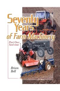 Seventy Years of Farm Machinery: V. 1: Seedtime