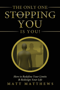 The Only One Stopping You Is You!