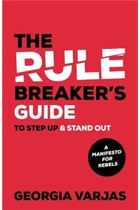 Rule Breaker's Guide To Step Up & Stand Out