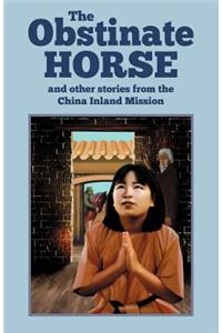 The Obstinate Horse and Other Stories from the China Inland Mission
