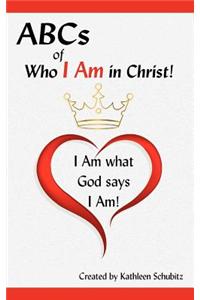 ABCs of Who I Am in Christ! I Am What God Says I Am!
