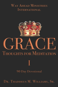 Grace: Thoughts for Meditation - 90 Day Devotional Vol I