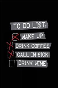 To Do List Wake Up Drink Coffee Call In Sick Drink Wine