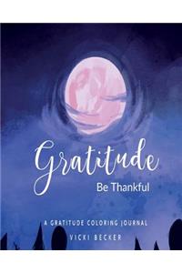 Gratitude Be Thankful