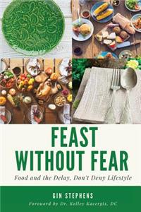 Feast Without Fear: Food and the Delay, Dont Deny Lifestyle