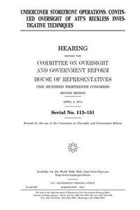 Undercover storefront operations: continued oversight of ATF's reckless investigative techniques