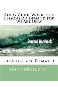 Study Guide Workbook Lessons on Demand for We Are Okay