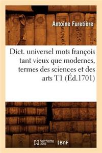 Dict. Universel Mots François Tant Vieux Que Modernes, Termes Des Sciences Et Des Arts T1 (Éd.1701)