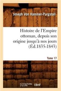 Histoire de l'Empire Ottoman, Depuis Son Origine Jusqu'à Nos Jours. Tome 17 (Éd.1835-1843)