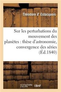 Sur Les Perturbations Du Mouvement Des Planètes: Thèse d'Astronomie Soutenue