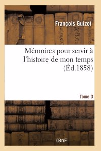 Mémoires Pour Servir À l'Histoire de Mon Temps Tome 3