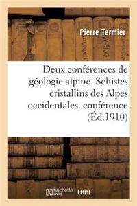 Deux Conférences de Géologie Alpine. Les Schistes Cristallins Des Alpes Occidentales, Conférence