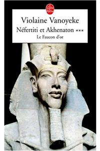 Nefertiti ET Akhenaton 3/Le Faucon D'or