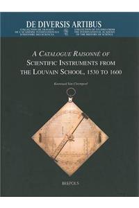 A Catalogue Raisonne of Scientific Instruments from the Louvain School, 1530-1600