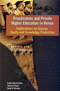 Privatisation and Private Higher Education in Kenya. Implications for Access, Equity and Knowledge Production: Implications for Access, Equity and Knowledge Production