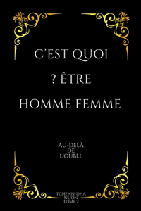 C'est quoi ? Être Homme Femme