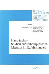 Hans Sachs - Studien Zur Fruehbuergerlichen Literatur Im 16. Jahrhundert