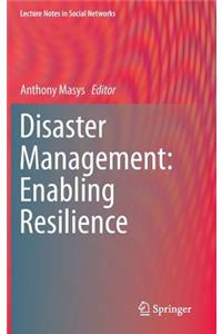 Disaster Management: Enabling Resilience