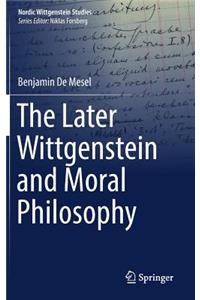 Later Wittgenstein and Moral Philosophy