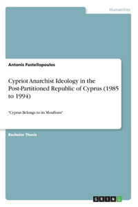 Cypriot Anarchist Ideology in the Post-Partitioned Republic of Cyprus (1985 to 1994)