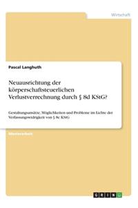Neuausrichtung der körperschaftsteuerlichen Verlustverrechnung durch § 8d KStG?