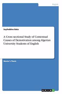 A Cross sectional Study of Contextual Causes of Demotivation among Algerian University Students of English