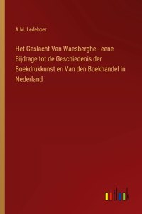 Het Geslacht Van Waesberghe - eene Bijdrage tot de Geschiedenis der Boekdrukkunst en Van den Boekhandel in Nederland