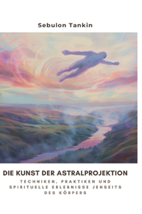 Die Kunst der Astralprojektion