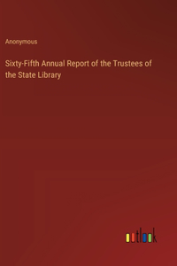 Sixty-Fifth Annual Report of the Trustees of the State Library