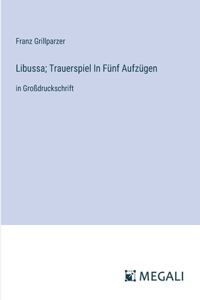 Libussa; Trauerspiel In Fünf Aufzügen