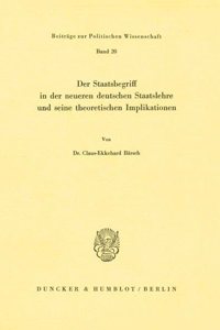 Der Staatsbegriff in Der Neueren Deutschen Staatslehre Und Seine Theoretischen Implikationen