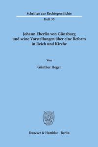 Johann Eberlin Von Gunzburg Und Seine Vorstellungen Uber Eine Reform in Reich Und Kirche