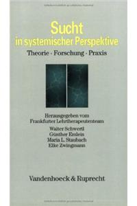 Sucht in Systemischer Perspektive: Theorie - Forschung - Praxis