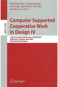 Computer Supported Cooperative Work in Design IV: 11th International Conference, Cscwd 2007, Melbourne, Australia, April 26-28, 2007. Revised Selected Papers