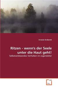 Ritzen - wenn's der Seele unter die Haut geht!