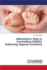 Adenosine's Role in Controlling Cmro2 Following Hypoxia-Ischemia