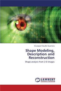 Shape Modeling, Description and Reconstruction